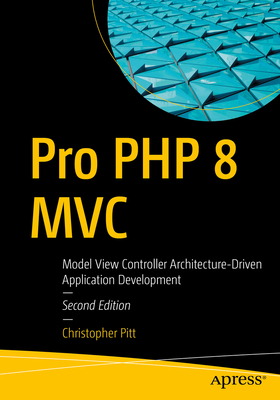 Pro PHP 8 MVC: Model View Controller Architectu... 148426956X Book Cover