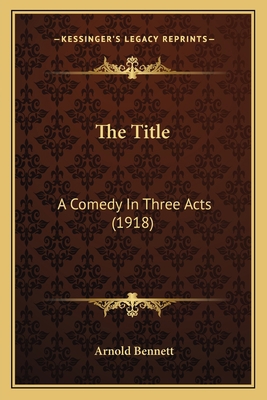 The Title: A Comedy In Three Acts (1918) 116400669X Book Cover