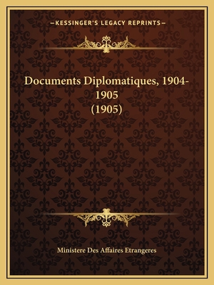 Documents Diplomatiques, 1904-1905 (1905) [French] 1167558545 Book Cover