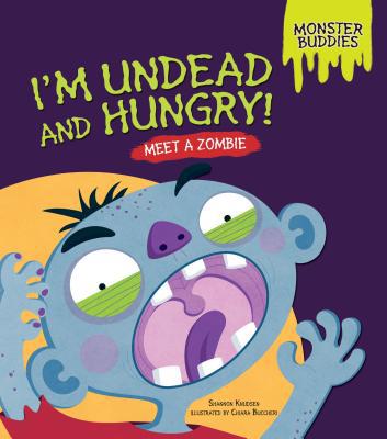 I'm Undead and Hungry!: Meet a Zombie 146775000X Book Cover