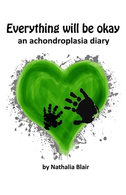 Everything Will Be Okay: An Achondroplasia Diary B0DJSHVFH1 Book Cover