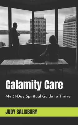 Calamity Care: My 31-Day Spiritual Guide to Thrive B087FL6NK9 Book Cover