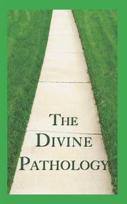 The Divine Pathology: The Pathway That Leads to... 1549599828 Book Cover