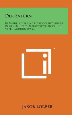 Der Saturn: In Naturlicher Und Geistiger Bezieh... [German] 1498142621 Book Cover