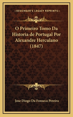 O Primeiro Tomo Da Historia de Portugal Por Ale... [Portuguese] 1168922755 Book Cover