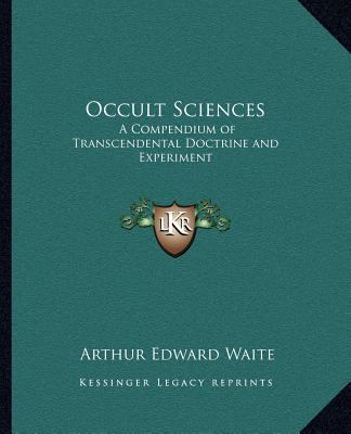 Occult Sciences: A Compendium of Transcendental... 1162562668 Book Cover