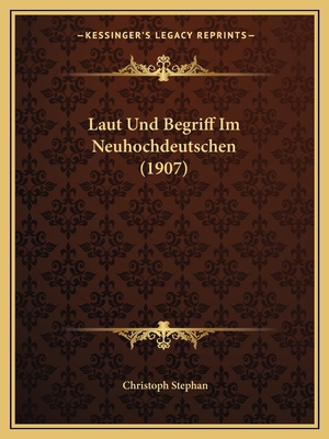 Laut Und Begriff Im Neuhochdeutschen (1907) [German] 1168314267 Book Cover