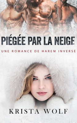 Piégée par la Neige: Une Romance de Harem Inversé [French] B0BRZ1Q7VJ Book Cover