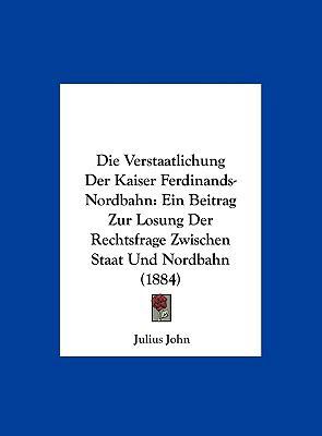 Die Verstaatlichung Der Kaiser Ferdinands-Nordb... [German] 1162494131 Book Cover
