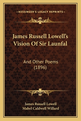 James Russell Lowell's Vision Of Sir Launfal: A... 1166158004 Book Cover