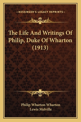The Life And Writings Of Philip, Duke Of Wharto... 1165805480 Book Cover