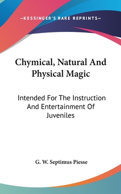 Chymical, Natural And Physical Magic: Intended ... 0548374481 Book Cover