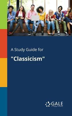 A Study Guide for "Classicism" 1375378120 Book Cover