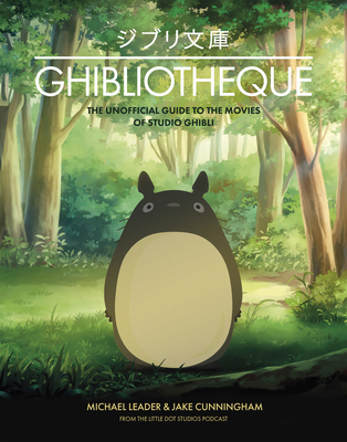 Ghibliotheque: Unofficial Guide to the Movies o... 1787396657 Book Cover