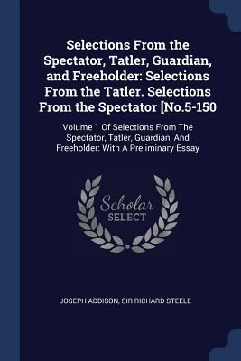 Selections From the Spectator, Tatler, Guardian... 1376516780 Book Cover