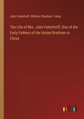 The Life of Rev. John Fetterhoff, One of the Ea... 3385354676 Book Cover