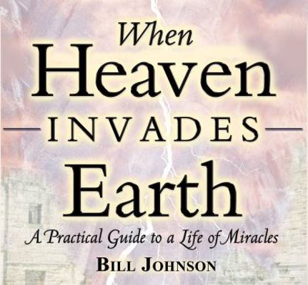 When Heaven Invades Earth: A Practical Guide to... 0768426405 Book Cover