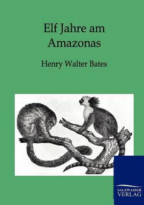 Elf Jahre am Amazonas [German] 3864444969 Book Cover