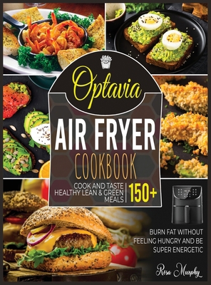 Hardcover Optavia Air Fryer Cookbook: Cook and Taste 150+ Healthy Lean & Green Meals, Burn Fat without Feeling Hungry and Be Super Energetic Book