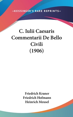 C. Iulii Caesaris Commentarii de Bello Civili (... [German] 1160640769 Book Cover
