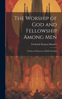 The Worship of God and Fellowship Among Men: A ... 1020822791 Book Cover