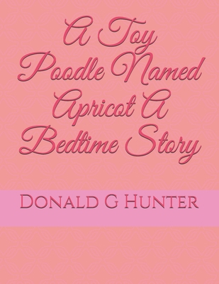 A Toy Poodle Named Apricot A Bedtime Story B08TQ4F8TW Book Cover