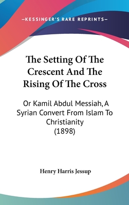 The Setting of the Crescent and the Rising of t... 1104793822 Book Cover