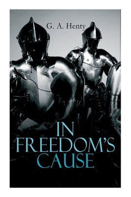 In Freedom's Cause: Wars of Scottish Independen... 8027339480 Book Cover