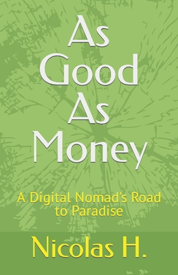 As Good As Money: A Digital Nomad's Road to Par... B0B6LDS14Q Book Cover