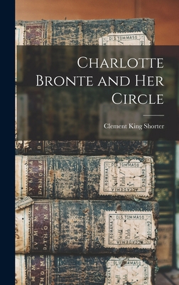 Charlotte Bronte and Her Circle 1016930925 Book Cover