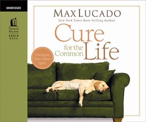 Cure for the Common Life 0849949564 Book Cover