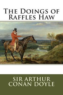 The Doings of Raffles Haw 1500659657 Book Cover