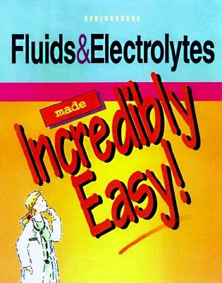 Fluids and Electrolytes Made Incredibly Easy! 0874348862 Book Cover