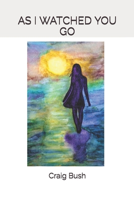 As I Watched You Go B085RNP34Q Book Cover