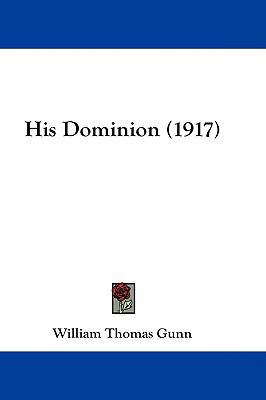 His Dominion (1917) 143696508X Book Cover