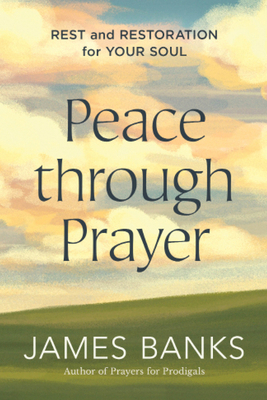Peace Through Prayer: Rest and Restoration for ... 1640702997 Book Cover
