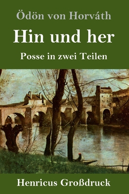 Hin und her (Großdruck): Posse in zwei Teilen [German] 384783830X Book Cover