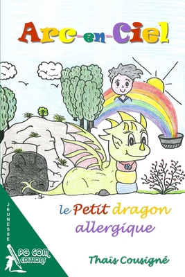 Arc-en-Ciel, le petit dragon allergique [French] 2917822937 Book Cover