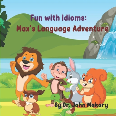 Fun with Idioms: Max's Language Adventure B0C87F2ZTX Book Cover