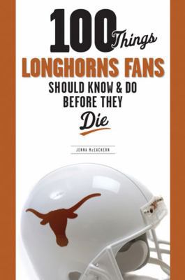100 Things Longhorns Fans Should Know & Do Befo... 160078108X Book Cover