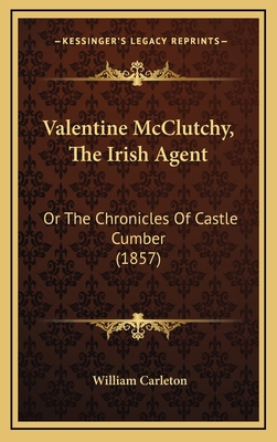 Valentine McClutchy, The Irish Agent: Or The Ch... 1164445588 Book Cover