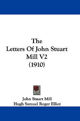 The Letters Of John Stuart Mill V2 (1910) 143741382X Book Cover