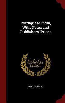 Portuguese India, With Notes and Publishers' Pr... 1296730220 Book Cover