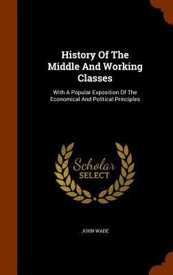 History Of The Middle And Working Classes: With... 134486340X Book Cover