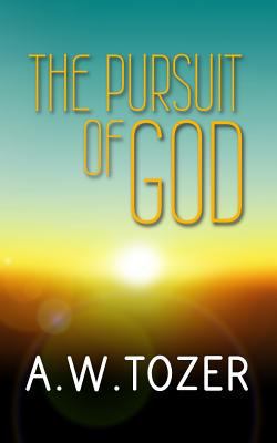 The Pursuit of God: Original and Unabridged 1502351560 Book Cover