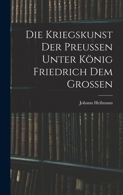 Die Kriegskunst Der Preussen Unter König Friedr... [German] 1017672458 Book Cover