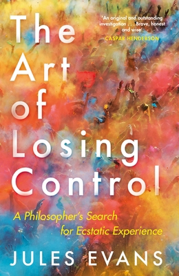 The Art of Losing Control: A Philosopher's Sear... 1782118780 Book Cover