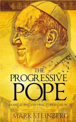 The Progressive Pope: Francis and His Fractured... 1530440351 Book Cover