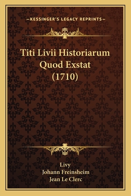 Titi Livii Historiarum Quod Exstat (1710) [Latin] 1166331792 Book Cover