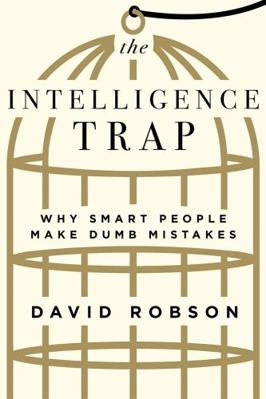 The Intelligence Trap: Why Smart People Make Du... 0393651428 Book Cover